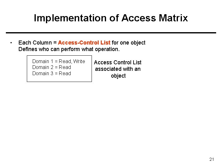 Implementation of Access Matrix • Each Column = Access-Control List for one object Defines