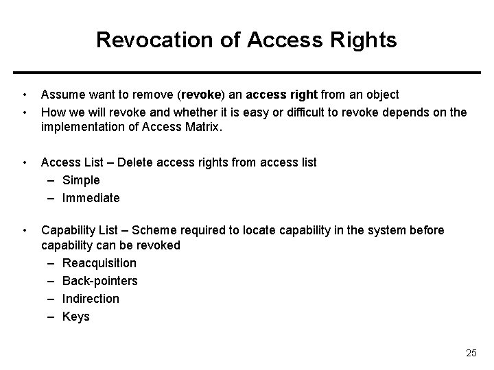 Revocation of Access Rights • • Assume want to remove (revoke) an access right