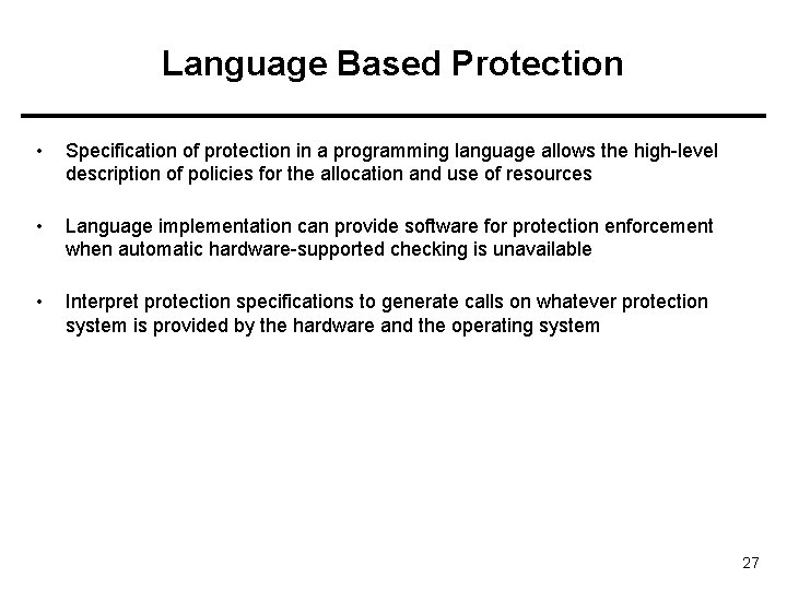 Language Based Protection • Specification of protection in a programming language allows the high-level