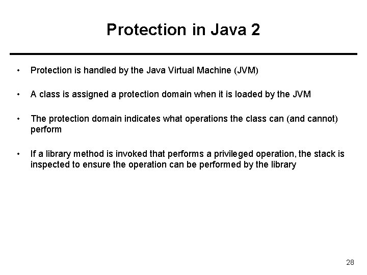 Protection in Java 2 • Protection is handled by the Java Virtual Machine (JVM)