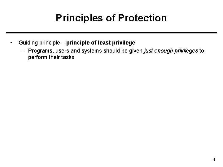 Principles of Protection • Guiding principle – principle of least privilege – Programs, users