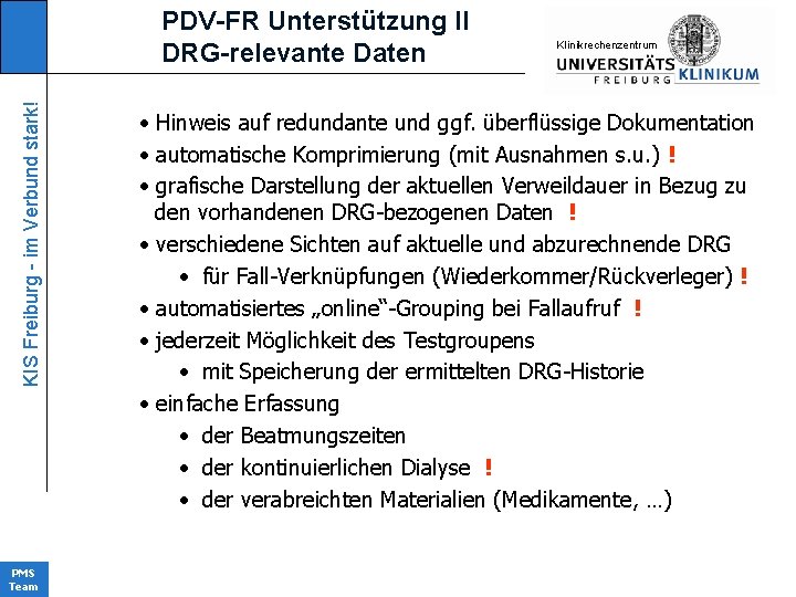 KIS Freiburg - im Verbund stark! PDV-FR Unterstützung II DRG-relevante Daten PMS Team KIinikrechenzentrum
