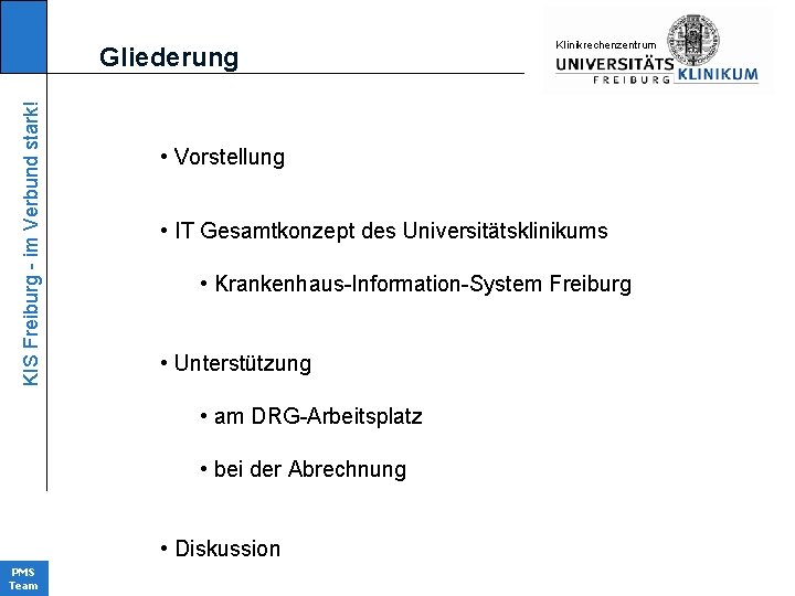 KIS Freiburg - im Verbund stark! Gliederung • Vorstellung • IT Gesamtkonzept des Universitätsklinikums