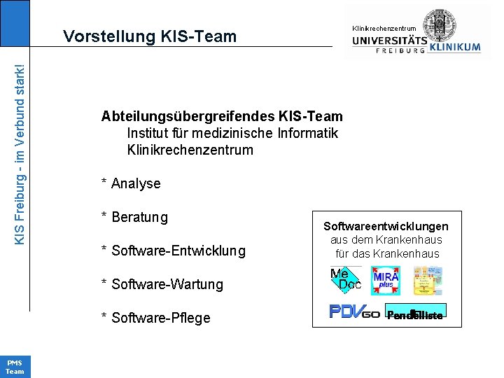 KIinikrechenzentrum KIS Freiburg - im Verbund stark! Vorstellung KIS-Team Abteilungsübergreifendes KIS-Team Institut für medizinische