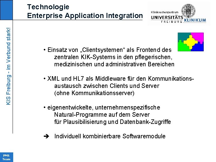 KIS Freiburg - im Verbund stark! Technologie Enterprise Application Integration KIinikrechenzentrum • Einsatz von