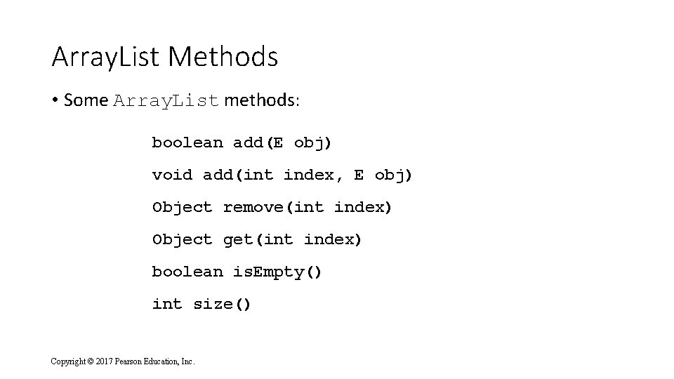 Array. List Methods • Some Array. List methods: boolean add(E obj) void add(int index,