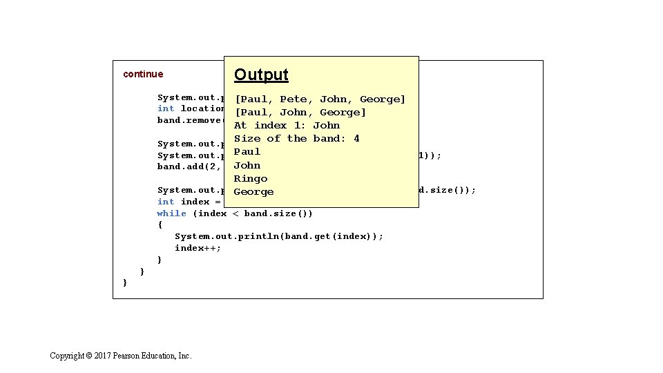 continue Output System. out. println(band); [Paul, Pete, John, George] int location =[Paul, band. index.