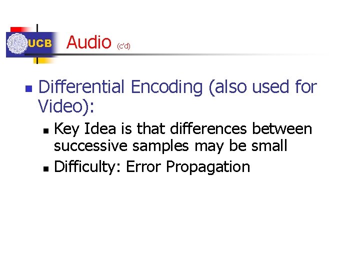UCB n Audio (c’d) Differential Encoding (also used for Video): Key Idea is that UCB n Audio (c’d) Differential Encoding (also used for Video): Key Idea is that