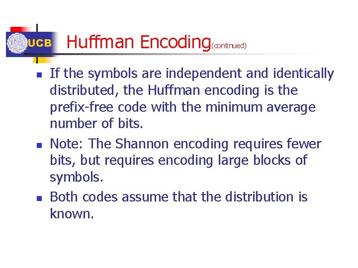 UCB n n n Huffman Encoding (continued) If the symbols are independent and identically UCB n n n Huffman Encoding (continued) If the symbols are independent and identically