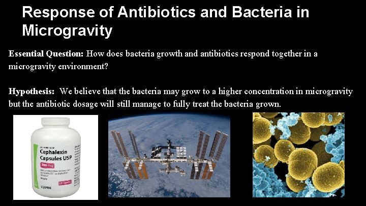 Response of Antibiotics and Bacteria in Microgravity Essential Question: How does bacteria growth and