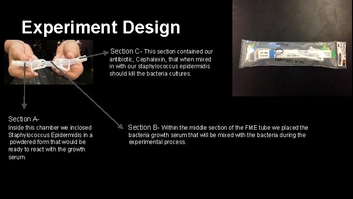 Experiment Design Section C- This section contained our antibiotic, Cephalexin, that when mixed in