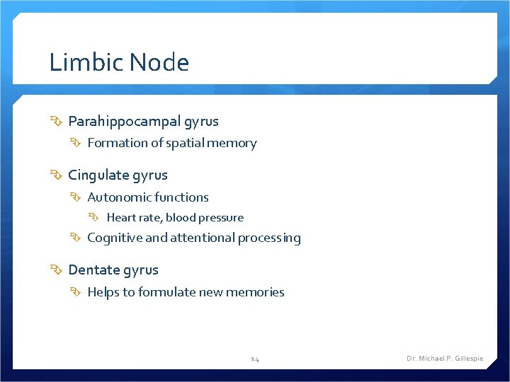 Limbic Node Parahippocampal gyrus Formation of spatial memory Cingulate gyrus Autonomic functions Heart rate,