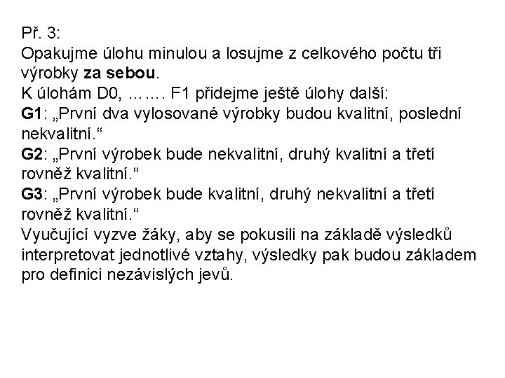 Př. 3: Opakujme úlohu minulou a losujme z celkového počtu tři výrobky za sebou.