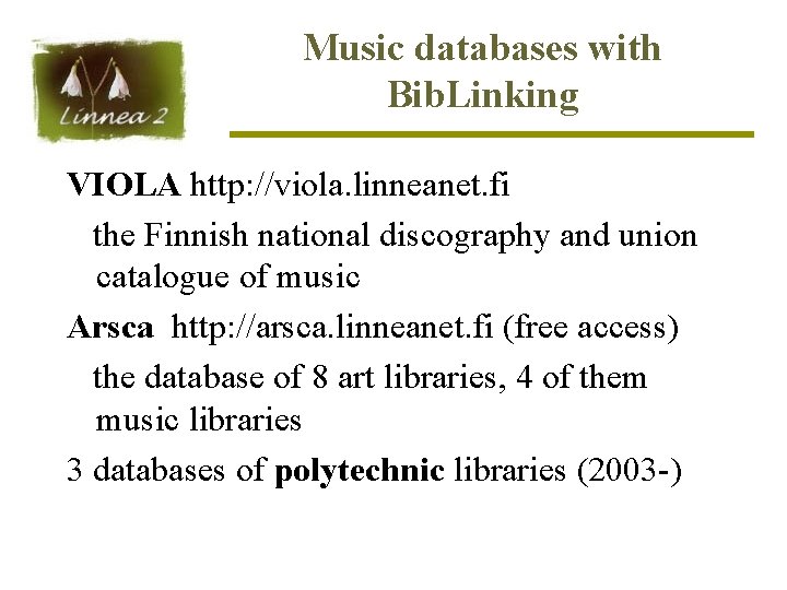 Music databases with Bib. Linking VIOLA http: //viola. linneanet. fi the Finnish national discography