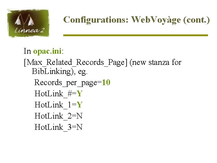 Configurations: Web. Voyàge (cont. ) In opac. ini: [Max_Related_Records_Page] (new stanza for Bib. Linking),