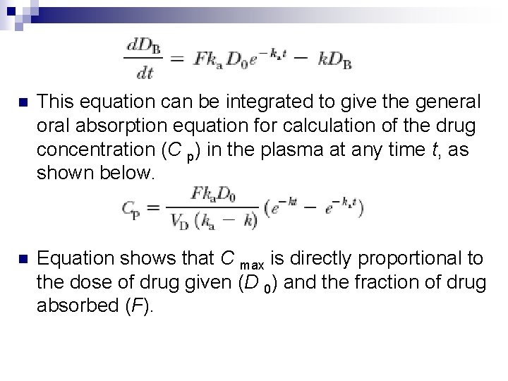 n This equation can be integrated to give the general oral absorption equation for