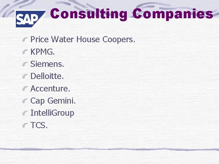 Consulting Companies Price Water House Coopers. KPMG. Siemens. Delloitte. Accenture. Cap Gemini. Intelli. Group