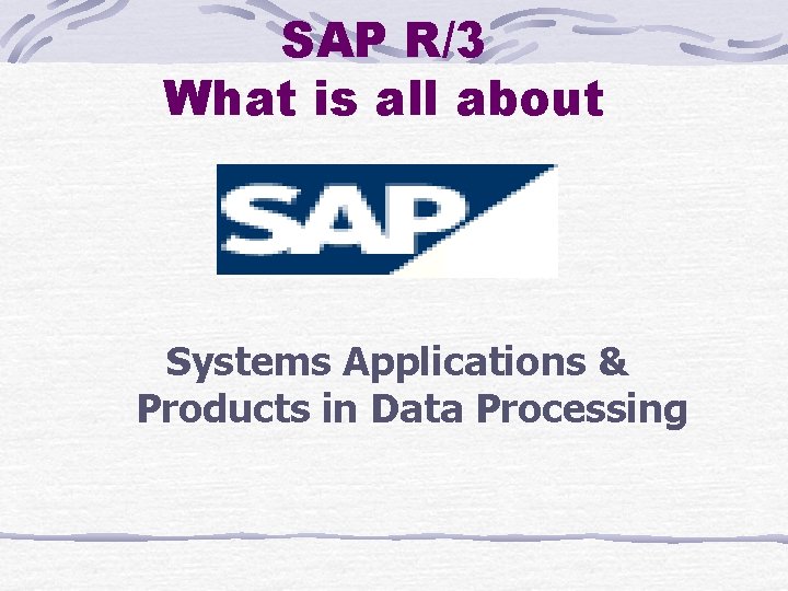 SAP R/3 What is all about Systems Applications & Products in Data Processing 