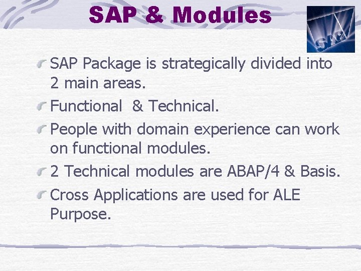 SAP & Modules SAP Package is strategically divided into 2 main areas. Functional &