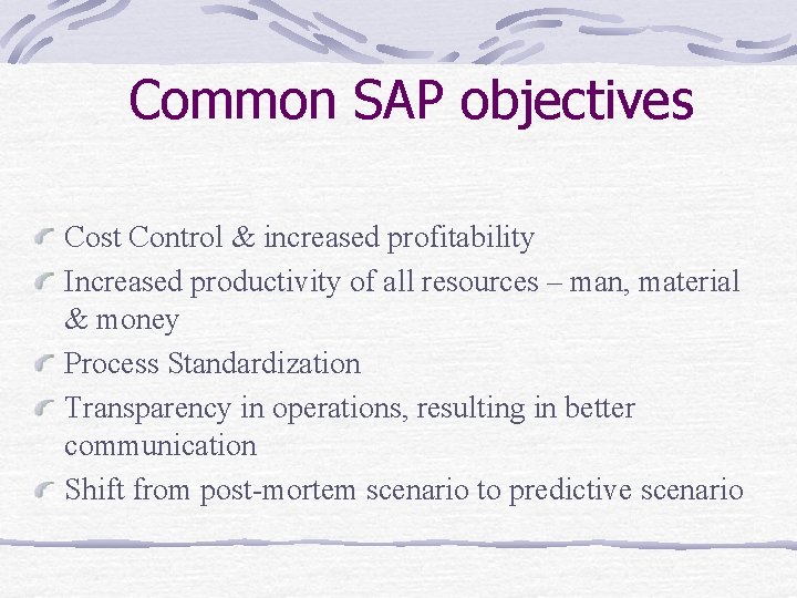 Common SAP objectives Cost Control & increased profitability Increased productivity of all resources –