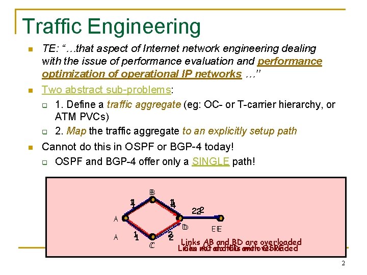 Traffic Engineering n n n TE: “…that aspect of Internet network engineering dealing with