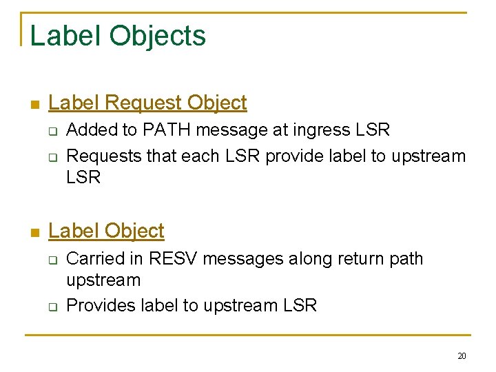 Label Objects n Label Request Object q q n Added to PATH message at