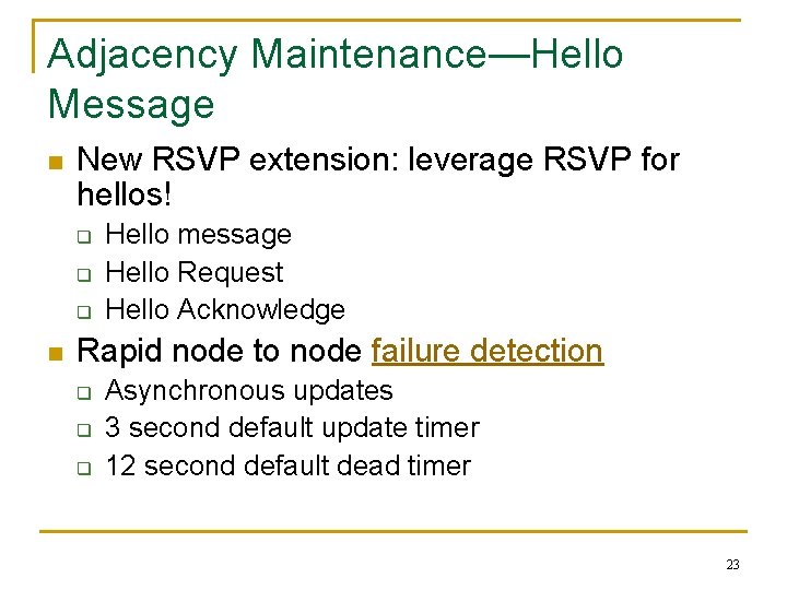 Adjacency Maintenance—Hello Message n New RSVP extension: leverage RSVP for hellos! q q q