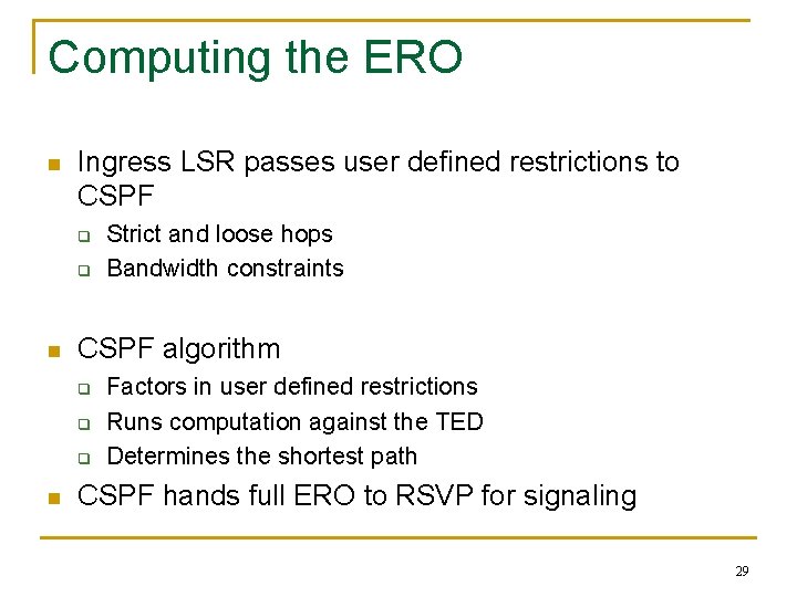 Computing the ERO n Ingress LSR passes user defined restrictions to CSPF q q