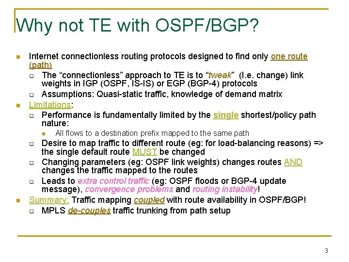 Why not TE with OSPF/BGP? n n Internet connectionless routing protocols designed to find