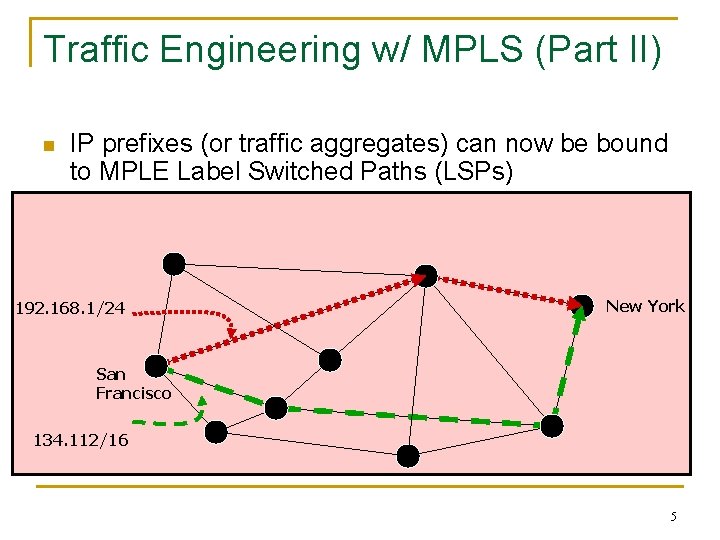 Traffic Engineering w/ MPLS (Part II) n IP prefixes (or traffic aggregates) can now