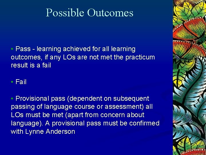 Possible Outcomes • Pass - learning achieved for all learning outcomes, if any LOs