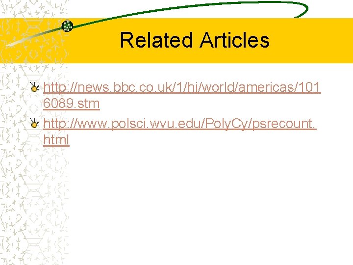 Related Articles http: //news. bbc. co. uk/1/hi/world/americas/101 6089. stm http: //www. polsci. wvu. edu/Poly.