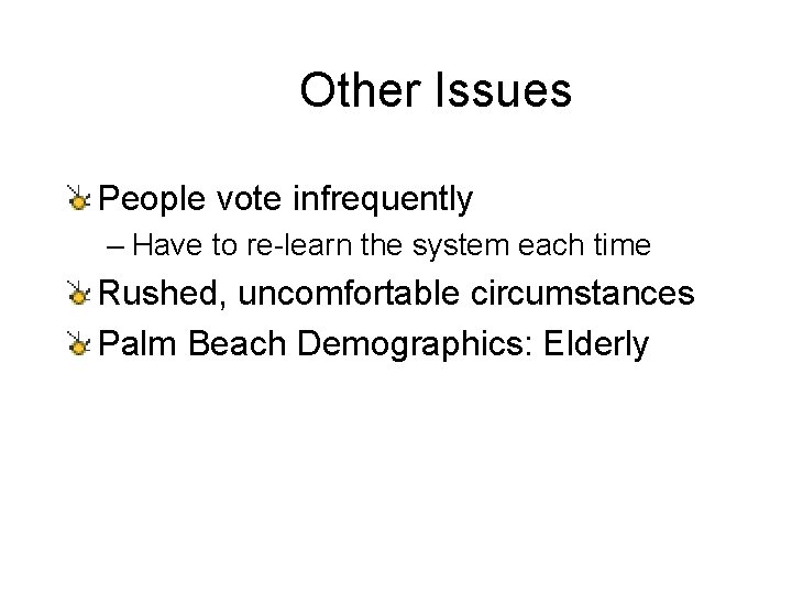 Other Issues People vote infrequently – Have to re-learn the system each time Rushed,