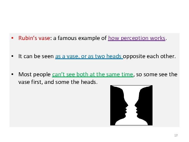  • Rubin’s vase: a famous example of how perception works. • It can