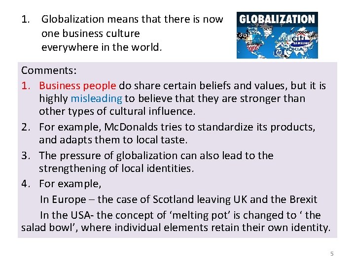 1. Globalization means that there is now one business culture everywhere in the world.
