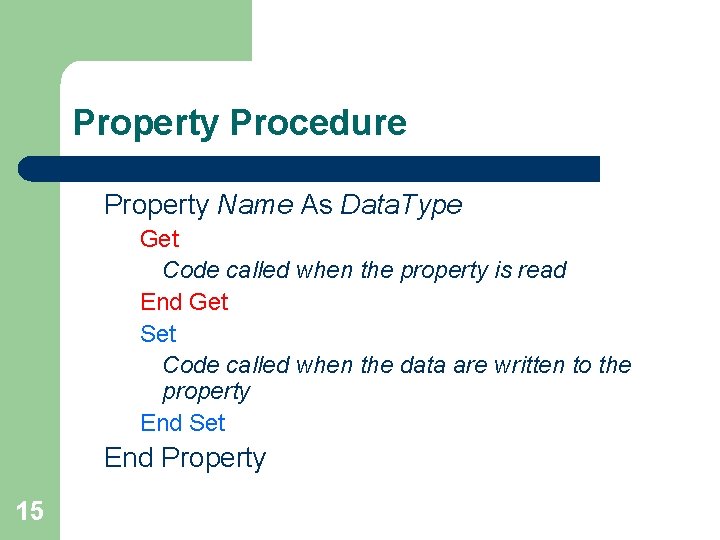 Property Procedure Property Name As Data. Type Get Code called when the property is