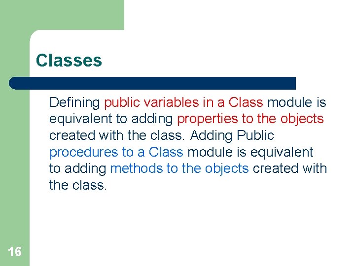 Classes Defining public variables in a Class module is equivalent to adding properties to