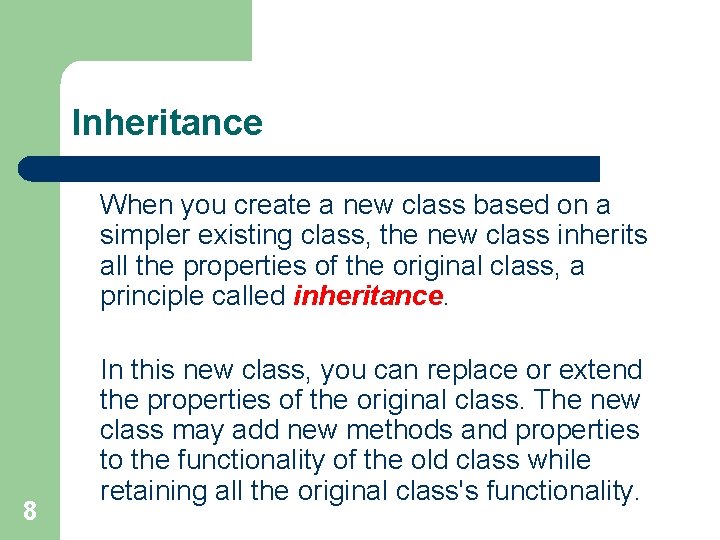 Inheritance When you create a new class based on a simpler existing class, the