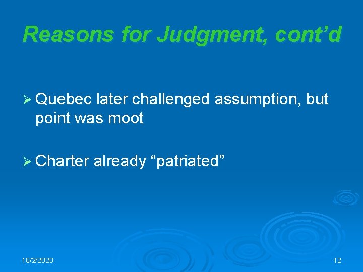 Reasons for Judgment, cont’d Ø Quebec later challenged assumption, but point was moot Ø