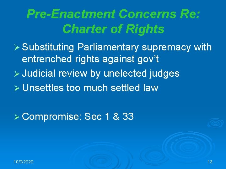 Pre-Enactment Concerns Re: Charter of Rights Ø Substituting Parliamentary supremacy with entrenched rights against