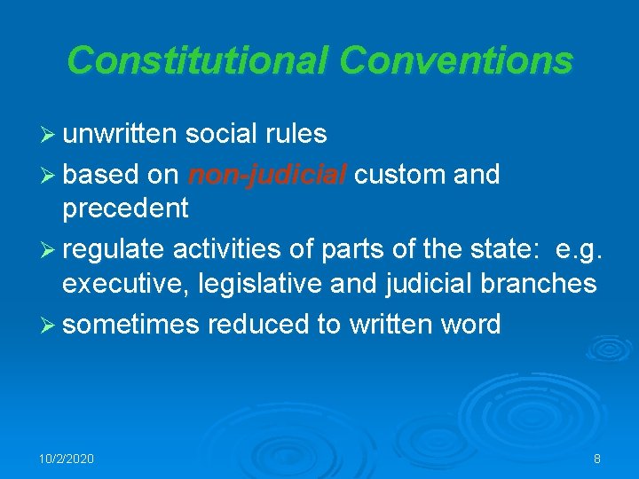 Constitutional Conventions Ø unwritten social rules Ø based on non-judicial custom and precedent Ø
