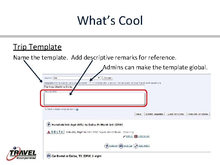 What’s Cool Trip Template Name the template. Add descriptive remarks for reference. Admins can