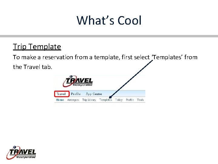 What’s Cool Trip Template To make a reservation from a template, first select ‘Templates’