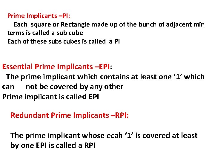 Prime Implicants –PI: Each square or Rectangle made up of the bunch of adjacent