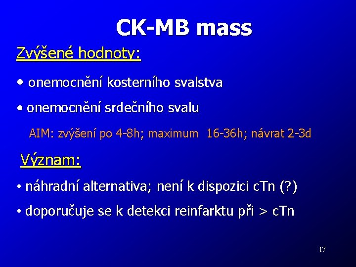 CK-MB mass Zvýšené hodnoty: • onemocnění kosterního svalstva • onemocnění srdečního svalu AIM: zvýšení