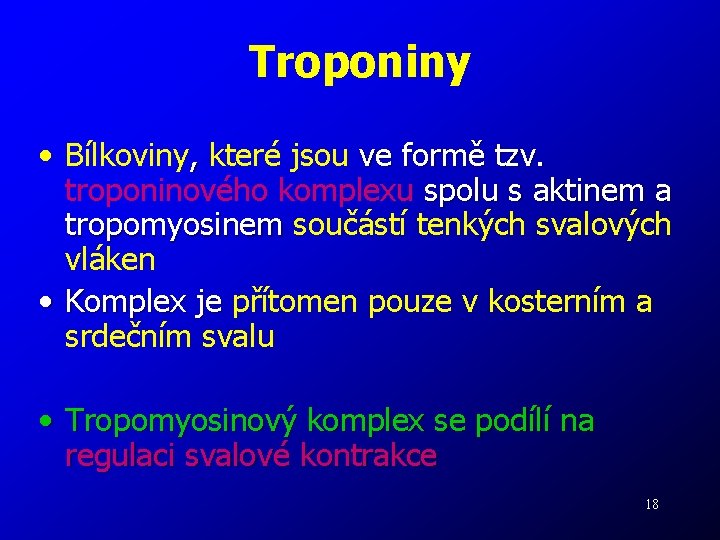 Troponiny • Bílkoviny, které jsou ve formě tzv. troponinového komplexu spolu s aktinem a
