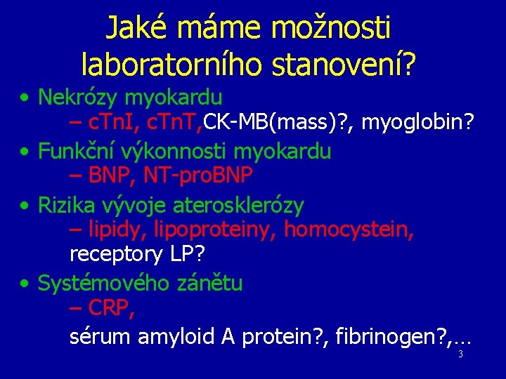 Jaké máme možnosti laboratorního stanovení? • Nekrózy myokardu – c. Tn. I, c. Tn.