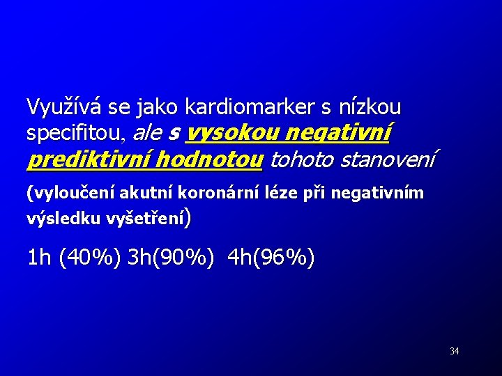 Využívá se jako kardiomarker s nízkou specifitou, specifitou ale s vysokou negativní prediktivní hodnotou