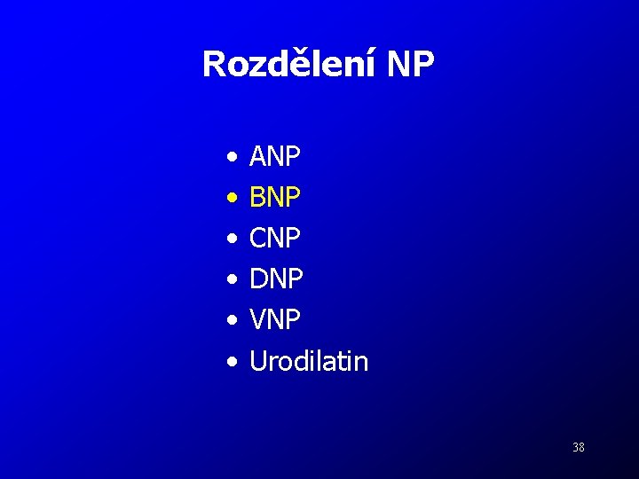 Rozdělení NP • • • ANP BNP CNP DNP VNP Urodilatin 38 