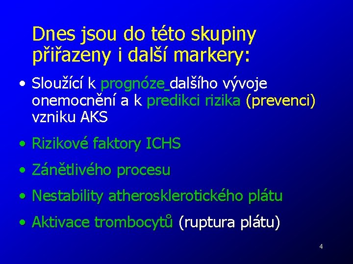 Dnes jsou do této skupiny přiřazeny i další markery: • Sloužící k prognóze dalšího